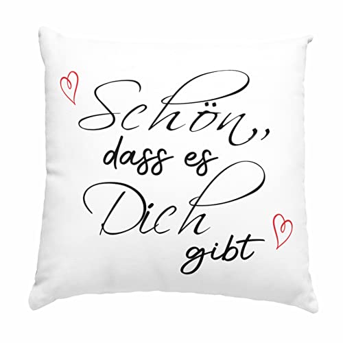 Druckerino Kissen mit Spruch: Schön, DASS es Dich gibt I I Kissenhülle mit Füllung auch für Geburtstag/Jahrestag | Geschenkidee